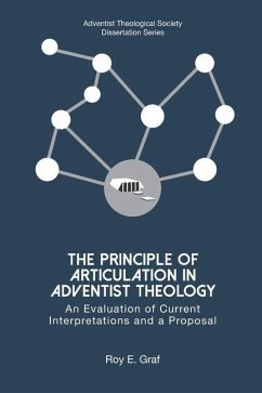 The Principle of Articulation in Adventist Theology: An Evaluation of Current Interpretations and a Proposal - Graf, Roy E.