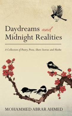 Daydreams and Midnight Realities: A Collection of Poetry, Prose, Short Stories and Haiku - Ahmed, Mohammed Abrar