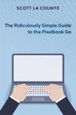 The Ridiculously Simple Guide to Pixel Go, Pixelbook, and Pixel Slate (eBook, ePUB)