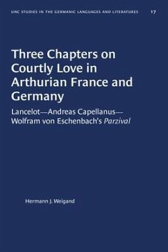 Three Chapters on Courtly Love in Arthurian France and Germany - Weigand, Hermann J