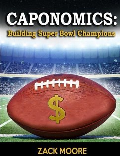 Caponomics: Building Super Bowl Champions - Moore, Zack