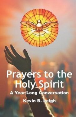 Prayers To The Holy Spirit: A Year-Long Conversation - Leigh, Kevin B.