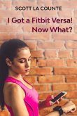 You Got a Fitbit Versa! Now What? (eBook, ePUB)