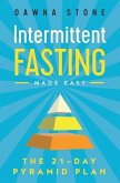 Intermittent Fasting Made Easy: The 21-Day Pyramid Plan