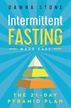 Intermittent Fasting Made Easy: The 21-Day Pyramid Plan - Stone, Dawna