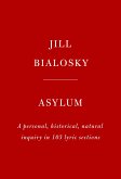 Asylum: A Personal, Historical, Natural Inquiry in 103 Lyric Sections