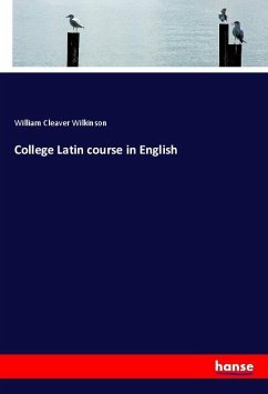 College Latin course in English - Wilkinson, William Cleaver