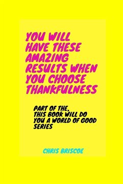 You Will Have These Amazing Results When You Choose Thankfulness - Briscoe, Chris