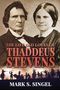 The Life and Loves of Thaddeus Stevens - Singel, Mark S