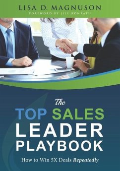 The TOP Sales Leader Playbook: How to Win 5X Deals Repeatedly - Magnuson, Lisa D.