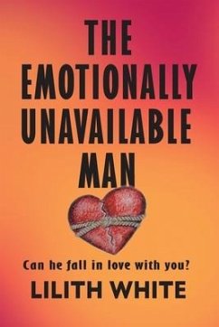 The Emotionally Unavailable Man: Can he fall in love with you? - White, Lilith