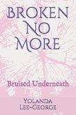 Broken No More: Bruised Underneath