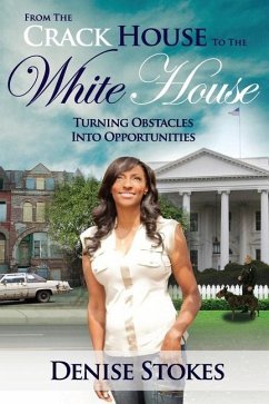 From the Crack House to the White House - Stokes, Denise