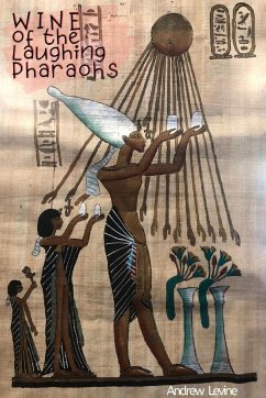 Wine of the Laughing Pharaohs - Levine, Andrew