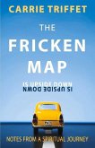 The Fricken Map Is Upside Down: Notes from a Spiritual Journey Volume 1