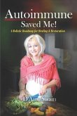 Autoimmune Saved Me!: A Holistic Roadmap for Healing & Restoration