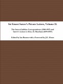 Sir Ernest Satow's Private Letters - Volume II, The Satow-Gubbins Correspondence (1908-1927) and Satow's Letters to Hon. H. Marsham (1894-1907)