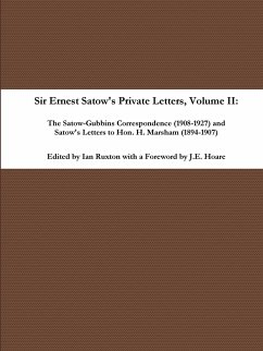 Sir Ernest Satow's Private Letters - Volume II, The Satow-Gubbins Correspondence (1908-1927) and Satow's Letters to Hon. H. Marsham (1894-1907) - Ruxton (ed., Ian