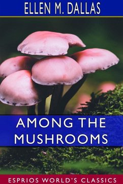 Among the Mushrooms (Esprios Classics) - Dallas, Ellen M.