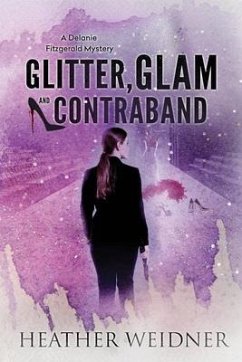 Glitter, Glam, and Contraband: A Delanie Fitzgerald Mystery - Weidner, Heather Leigh