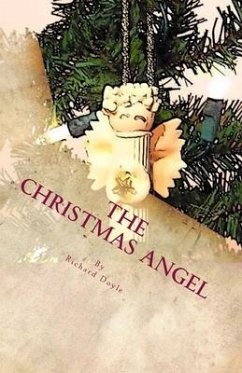 The Christmas Angel: Embark on a journey with a Christmas Angel Ornament as she attempts to discover the reason why so many people celebrat - Doyle, Richard E.