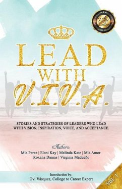 Lead with V. I. V. A.: Stories and Strategies of Leaders Who Lead with Vision, Inspiration, Voice, and Acceptance - Kay, Elani; Kate, Melinda
