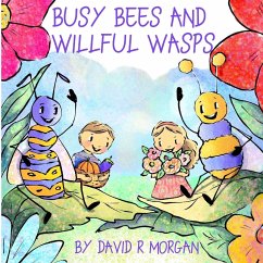 Busy Bees and Willful Wasps - Morgan, David R