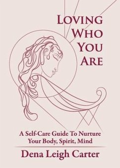 Loving Who You Are: A Self-Care Guide To Nurture Your Body, Spirit, Mind - Carter, Dena Leigh