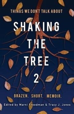 Shaking the Tree: Brazen. Short. Memoir (Vol. 2): Things We Don't Talk About - Freedman, Marni