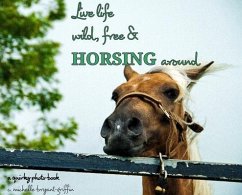 Live life wild, free & horsing around - Bryant Griffin, C Michelle