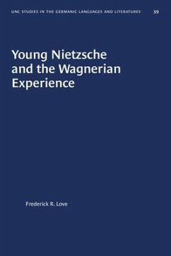 Young Nietzsche and the Wagnerian Experience - Love, Frederick R