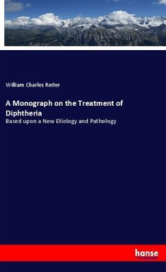 A Monograph on the Treatment of Diphtheria - Reiter, William Charles