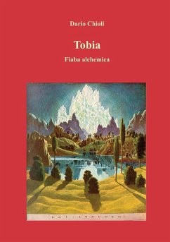 Tobia. Fiaba alchemica - Chioli, Dario