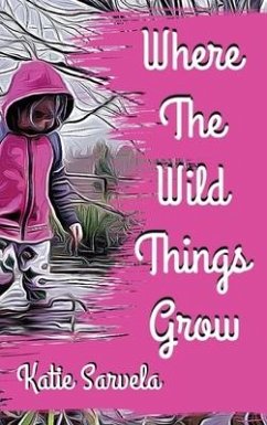 Where The Wild Things Grow - Sarvela, Katie