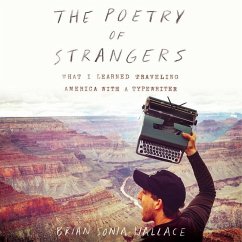 The Poetry of Strangers: What I Learned Traveling America with a Typewriter - Sonia-Wallace, Brian