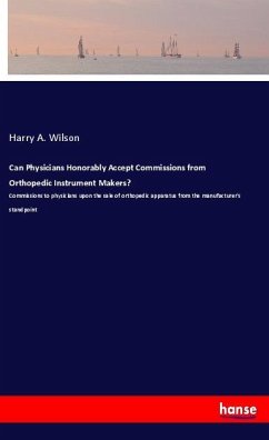 Can Physicians Honorably Accept Commissions from Orthopedic Instrument Makers? - Wilson, Harry A.