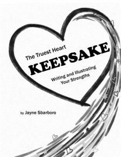 The Truest Heart Keepsake: Writing and Illustrating Your Strengths - Sbarboro, Jayne