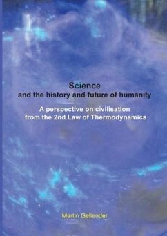 Science and the history and future of humanity: A perspective on civilisation from the 2nd Law of Thermodynamics - Gellender, Martin