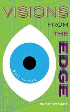 Visions From the Edge: Short Stories - Curtis, Gail A.