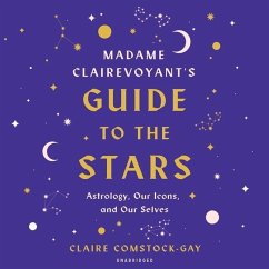 Madame Clairevoyant's Guide to the Stars: Astrology, Our Icons, and Our Selves - Comstock-Gay, Claire