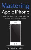 Mastering Apple iPhone - iPhone 11, iPhone 11 Pro, iPhone 11 Pro Max, And IOS 13.1 Ultimate User Guide (eBook, ePUB)