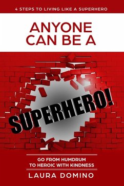 Anyone Can Be A Superhero: Go From Humdrum To Heroic With Kindness (4 Steps to Living Like a Superhero, #1) (eBook, ePUB) - Domino, Laura