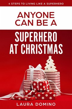 Anyone Can Be A Superhero At Christmas (4 Steps to Living Like a Superhero, #2) (eBook, ePUB) - Domino, Laura