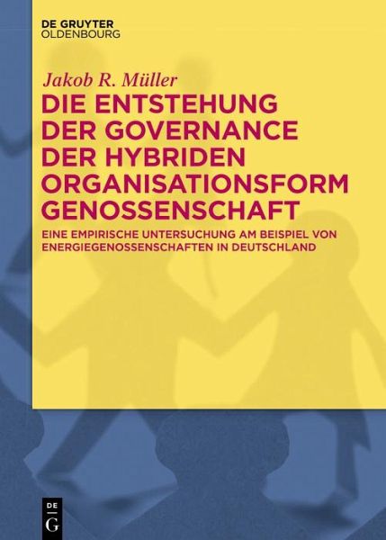 Die Entstehung der Governance der hybriden Organisationsform Genossenschaft (eBook, ePUB) Die Entstehung der Governance der hybriden Organisationsform Genossenschaft (eBook, ePUB)