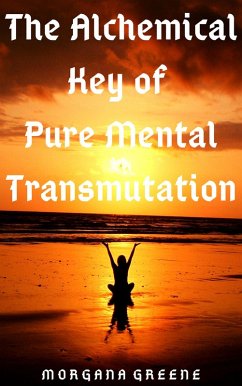 The Alchemical Key of Pure Mental Transmutation (eBook, ePUB) - Greene, Morgana