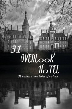 31 Overlook Hotel:31 Authors, one Hotel of a Story (the Overlook Series, #1) (eBook, ePUB) - Authored, Multi; Burns, Kira; Ryans, Leann; Perth, Hargrove; Stone, Ja; Seal, Jc; Selas, Luna; Quinn, Kyra; Stelle, Ron; Haught, Tm; Goss, Steve