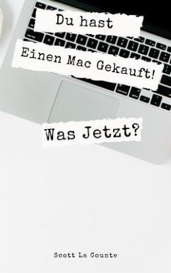 Du hast Einen Mac Gekauft! Was Jetzt? (eBook, ePUB) - La Counte, Scott