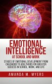Emotional Intelligence at School and Work: Stages of Emotional Development from Childhood to Adulthood for Greater Success in School, Work, and Life (eBook, ePUB)