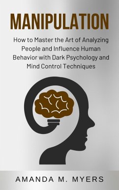 Cover Manipulation: How to Master the Art of Analyzing People and Influence Human Behavior with Dark Psychology and Mind Control Techniques (eBook, ePUB)