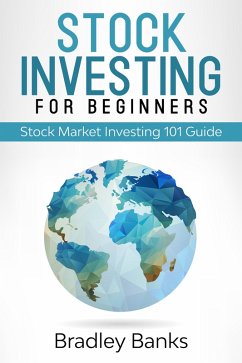 Stock Investing For Beginners: Stock Market Investing 101 Guide (eBook, ePUB) - Banks, Bradley